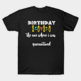 Birthday 2020 The One Where I Was Quarantined design, My Birthday 2020 T-Shirt